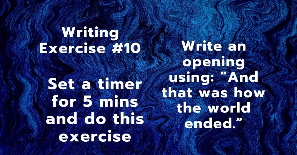 Writing Exercise #10: Write an opening using: “And that was how the world ended.”
