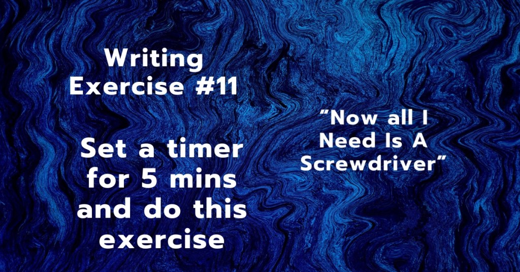 Writing Exercise #11: Now, all I need is a screwdriver!