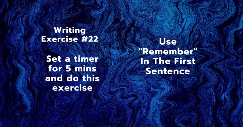 Writing Exercise #22: Use “Remember” In The First&nbsp;Sentence