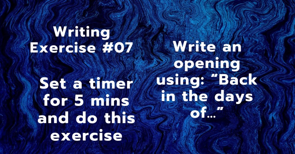 Writing Exercise #07: Write an opening using: “Back in the days of…”