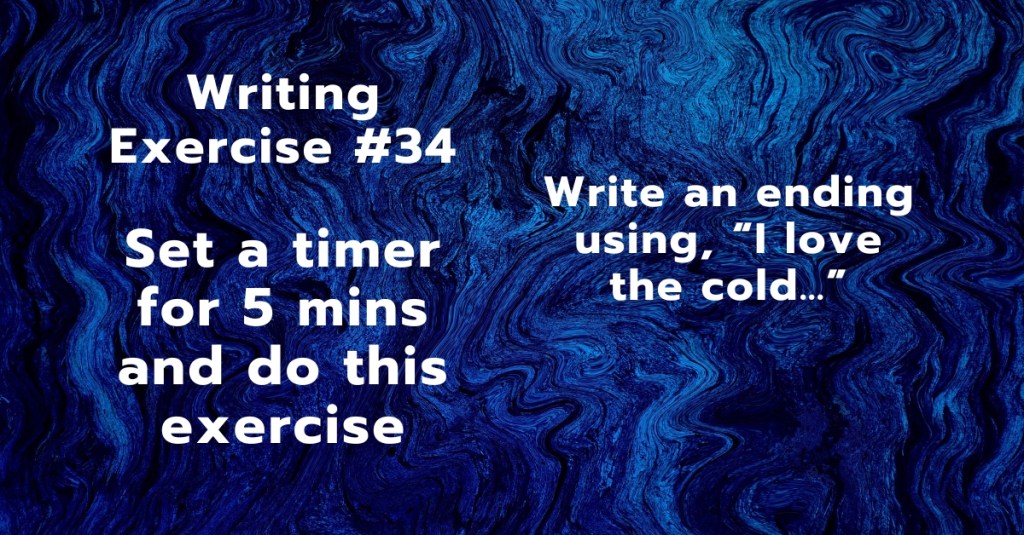 Writing Exercise #34: Write an ending using, “I love the&nbsp;cold…”
