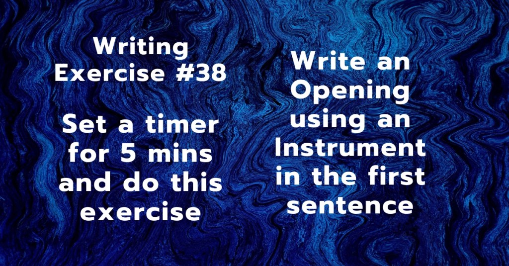 Writing Exercise #38: Write an Opening using an Instrument in the first sentence