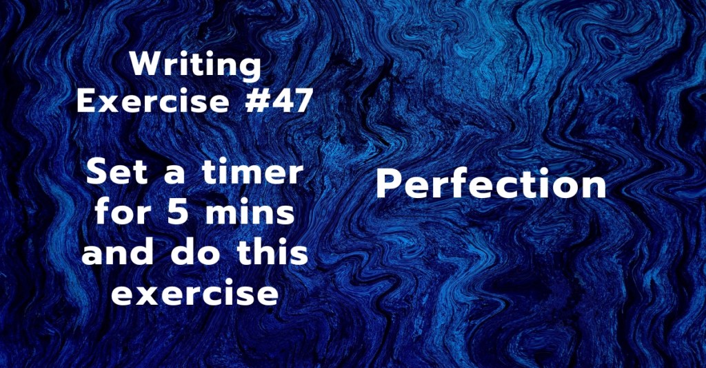 Writing Exercise #47:&nbsp;Perfection
