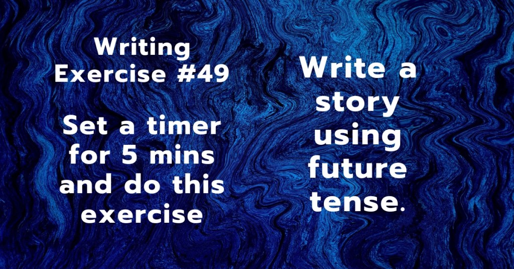 Writing Exercise #49: Write a story using future&nbsp;tense.
